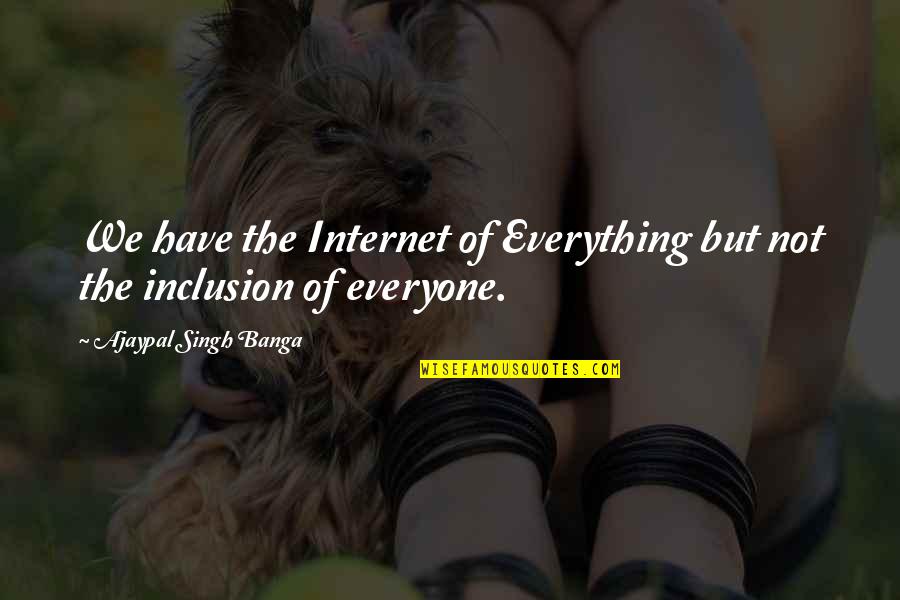 Intelligentia Quotes By Ajaypal Singh Banga: We have the Internet of Everything but not