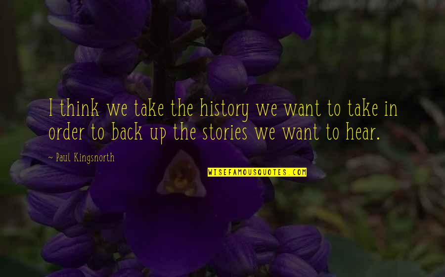 Intelligentia Quotes By Paul Kingsnorth: I think we take the history we want