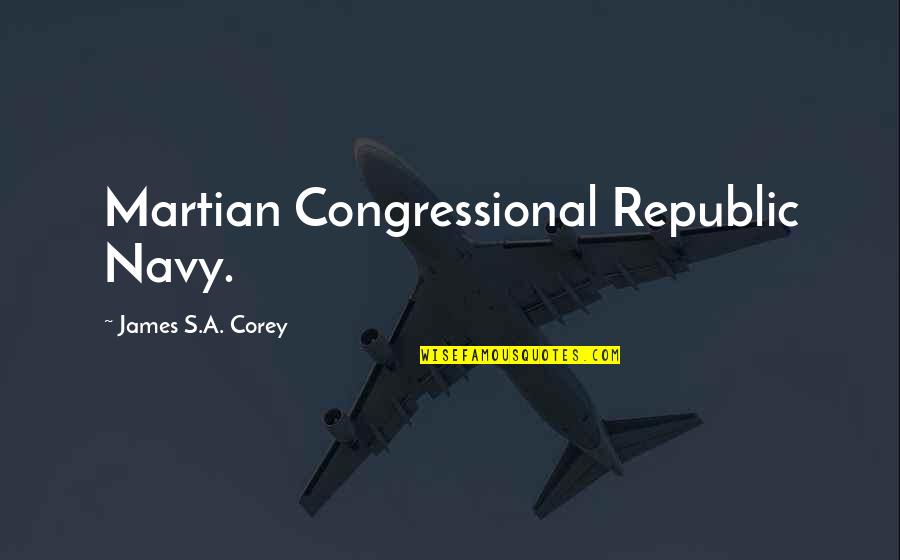 Intelligently Part Quotes By James S.A. Corey: Martian Congressional Republic Navy.