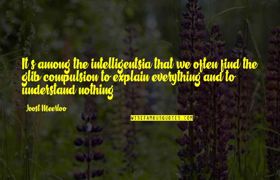 Intelligentsia's Quotes By Joost Meerloo: It's among the intelligentsia that we often find