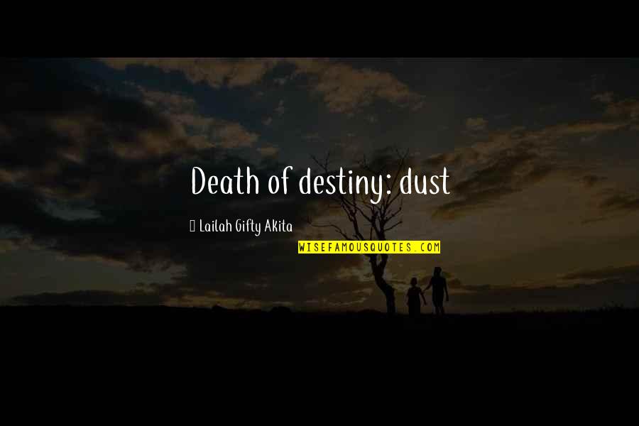 Intelligentsia's Quotes By Lailah Gifty Akita: Death of destiny: dust