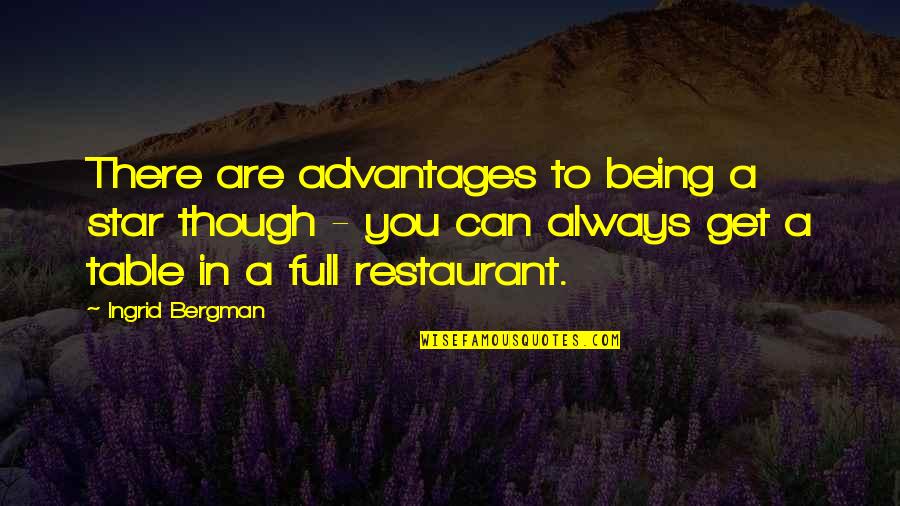 Intelligenz Quotes By Ingrid Bergman: There are advantages to being a star though