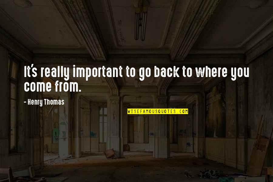 Intelligere Login Quotes By Henry Thomas: It's really important to go back to where