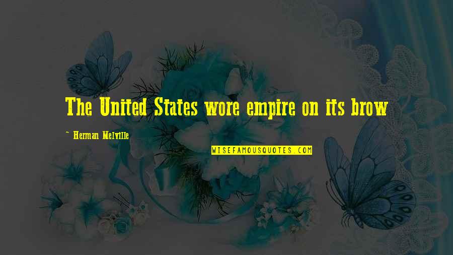 Intelligibility Of Speech Quotes By Herman Melville: The United States wore empire on its brow