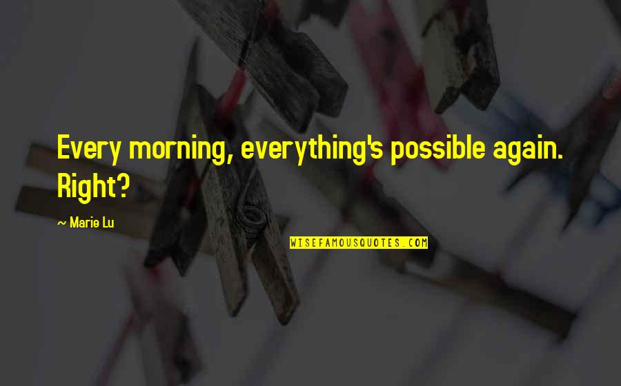 Intellisense Technologies Quotes By Marie Lu: Every morning, everything's possible again. Right?