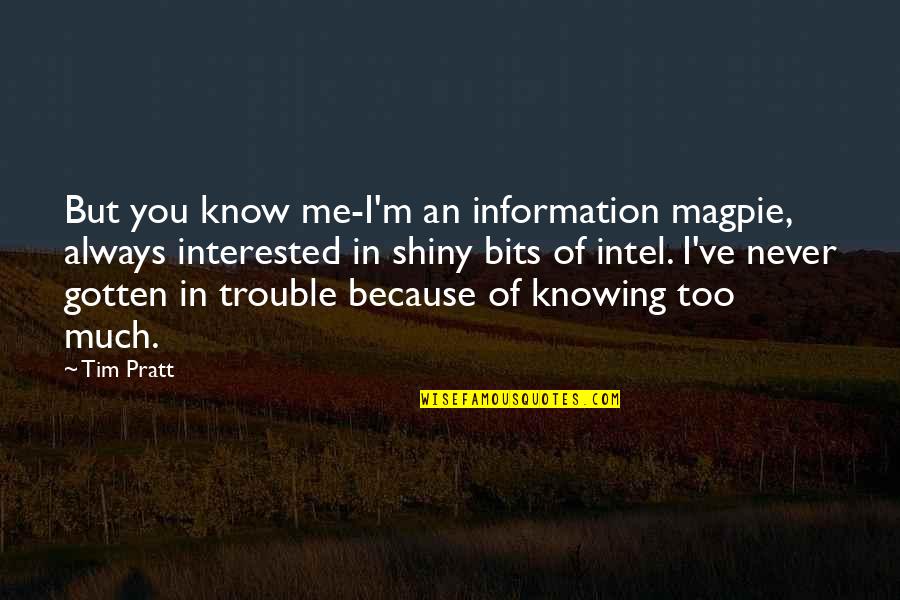 Intel's Quotes By Tim Pratt: But you know me-I'm an information magpie, always