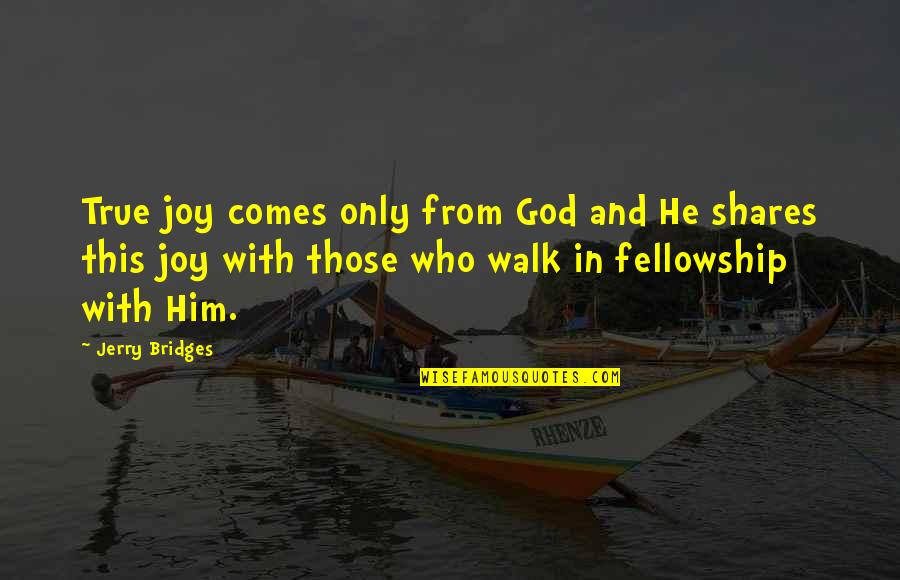 Intelsoft Quotes By Jerry Bridges: True joy comes only from God and He