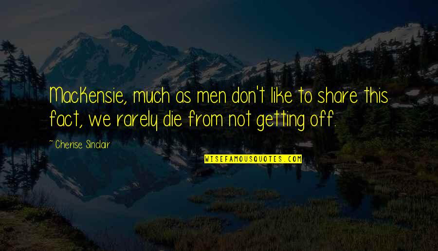 Intemediate Quotes By Cherise Sinclair: MacKensie, much as men don't like to share
