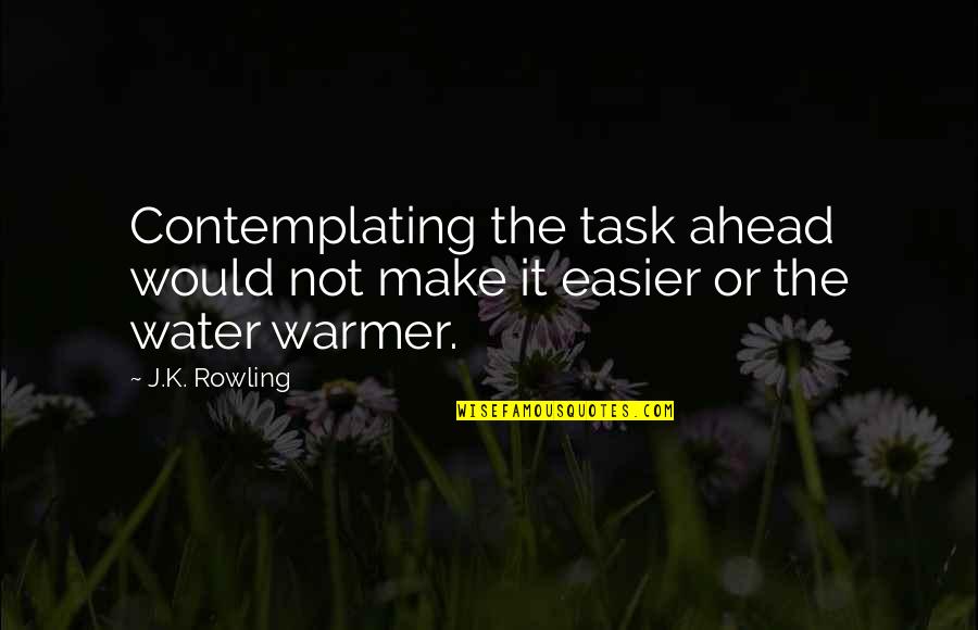 Intemperance Cigars Quotes By J.K. Rowling: Contemplating the task ahead would not make it