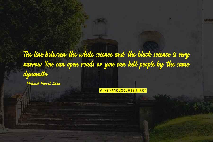 Intemperance Cigars Quotes By Mehmet Murat Ildan: The line between the white-science and the black-science Intemperance Cigars Quotes By Mehmet Murat Ildan: The line between the white-science and the black-science