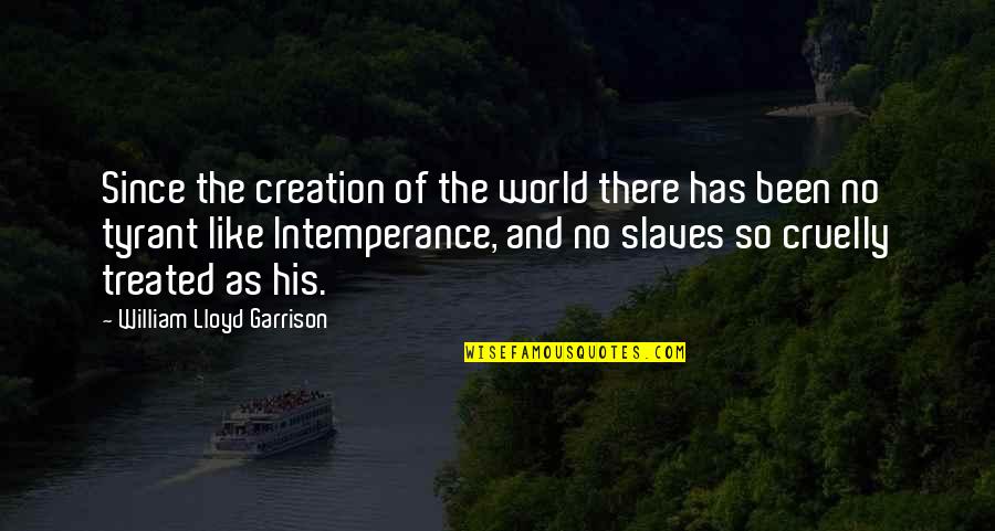 Intemperance Quotes By William Lloyd Garrison: Since the creation of the world there has