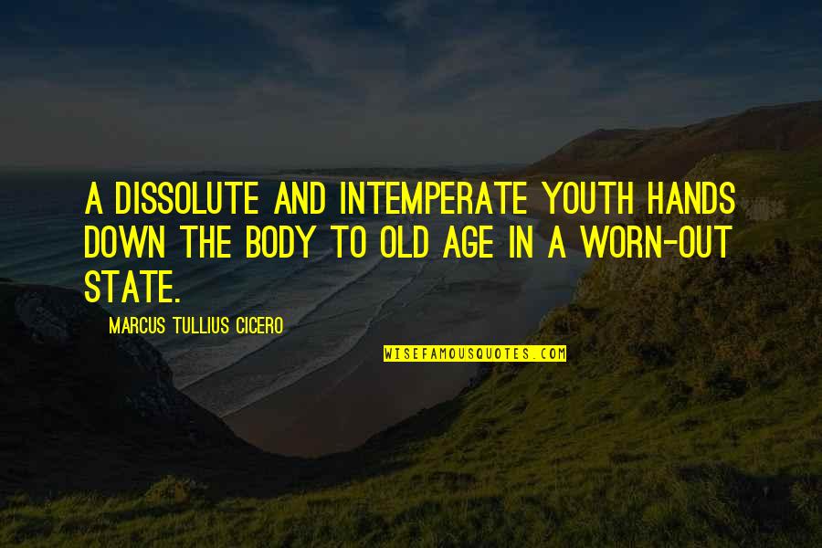 Intemperate Quotes By Marcus Tullius Cicero: A dissolute and intemperate youth hands down the