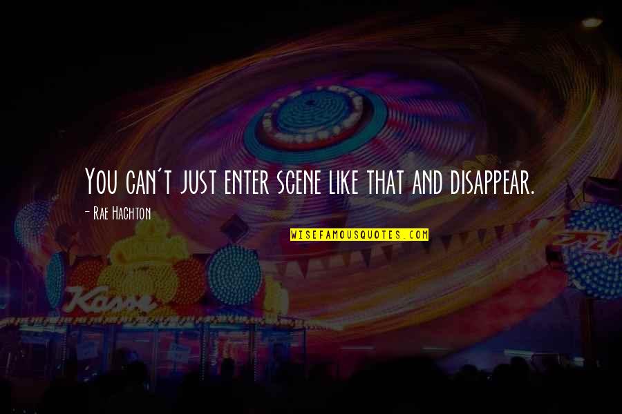 Intemporalidade Quotes By Rae Hachton: You can't just enter scene like that and Intemporalidade Quotes By Rae Hachton: You can't just enter scene like that and