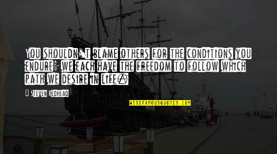Intencion Definicion Quotes By Steven Redhead: You shouldn't blame others for the conditions you Intencion Definicion Quotes By Steven Redhead: You shouldn't blame others for the conditions you