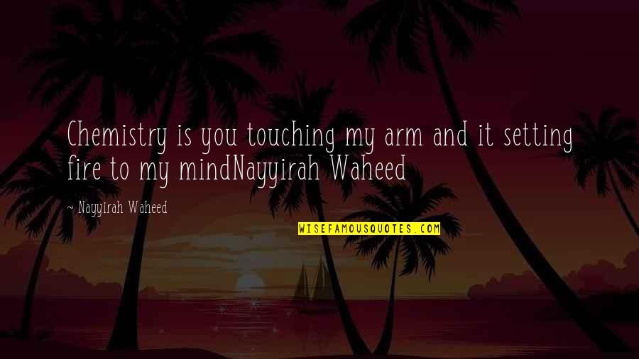 Intencion Lis Quotes By Nayyirah Waheed: Chemistry is you touching my arm and it