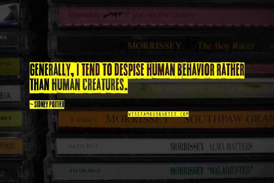 Intencion Quotes By Sidney Poitier: Generally, I tend to despise human behavior rather