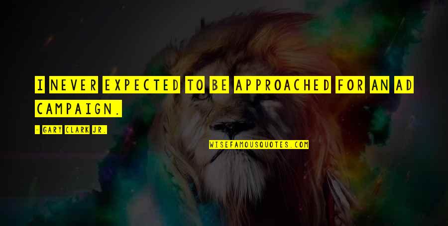 Intenciones Argumentativas Quotes By Gary Clark Jr.: I never expected to be approached for an Intenciones Argumentativas Quotes By Gary Clark Jr.: I never expected to be approached for an