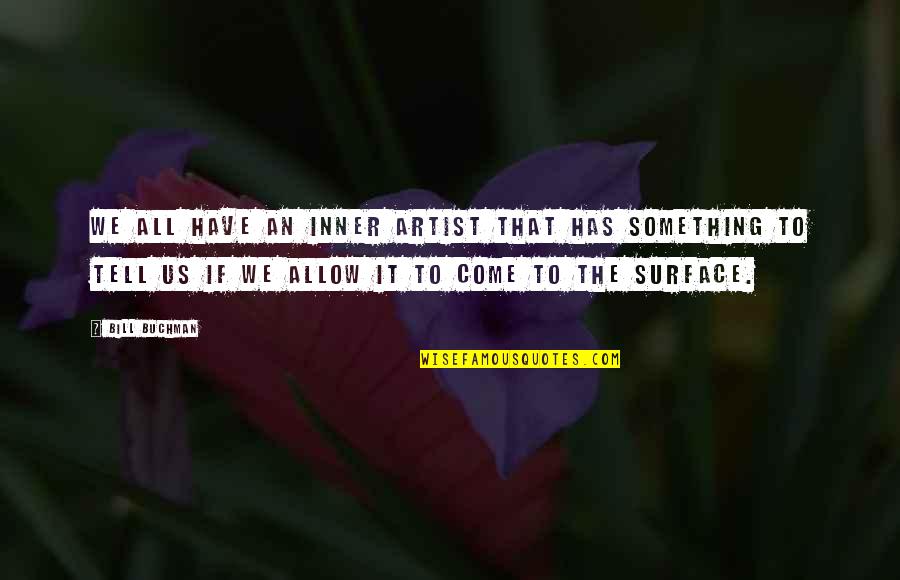 Intenciones En Quotes By Bill Buchman: We all have an inner artist that has