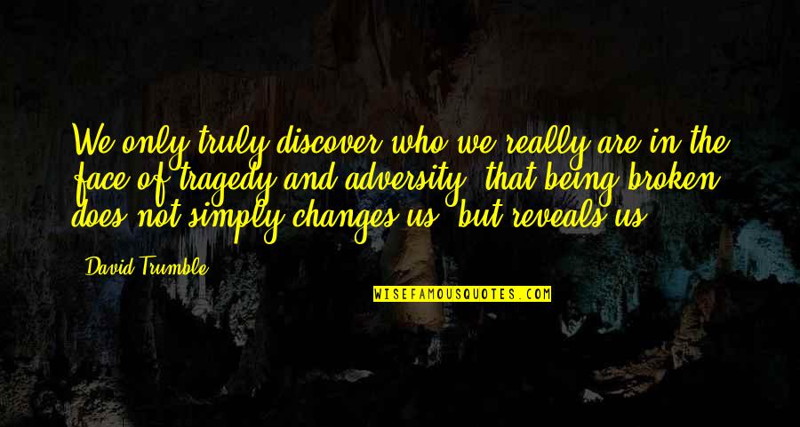 Intenciones En Quotes By David Trumble: We only truly discover who we really are