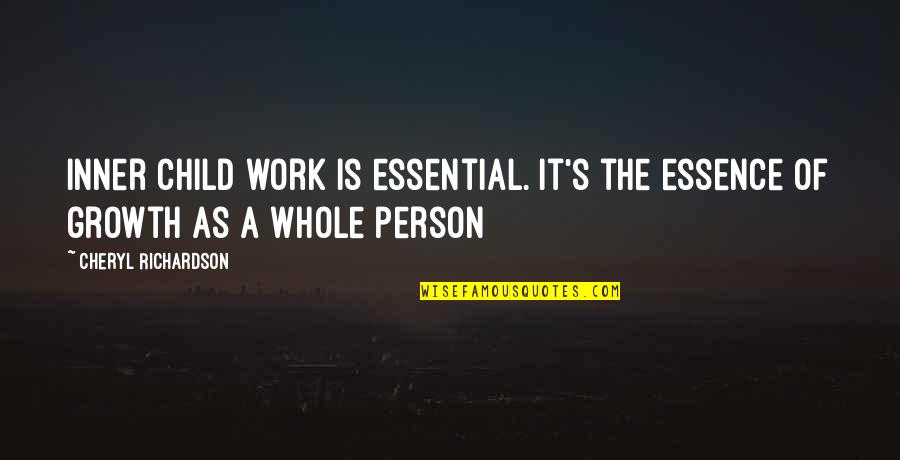 Intend Good Quotes By Cheryl Richardson: Inner child work is essential. It's the essence Intend Good Quotes By Cheryl Richardson: Inner child work is essential. It's the essence