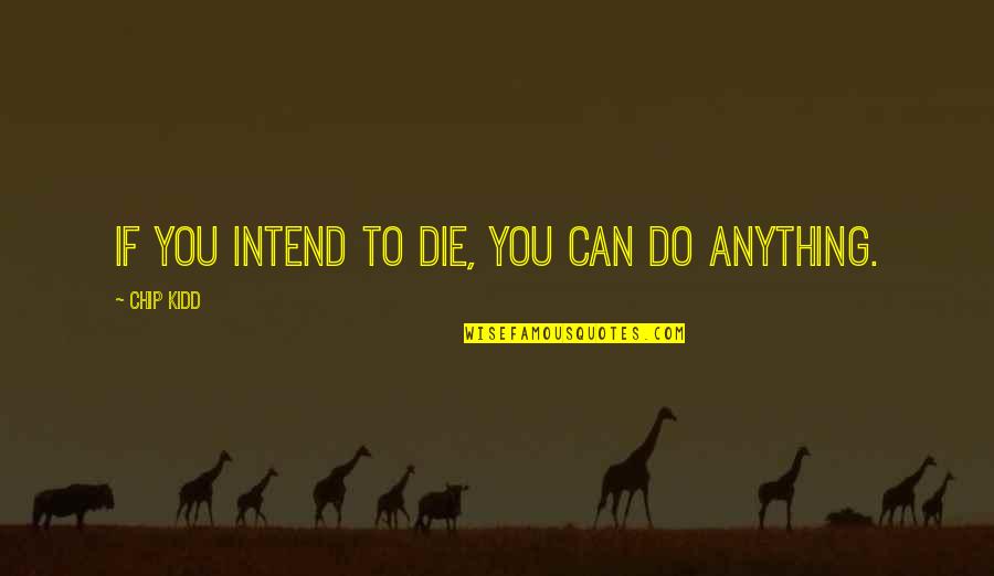 Intend Quotes By Chip Kidd: If you intend to die, you can do