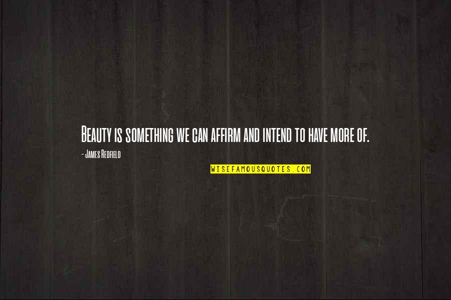 Intend Quotes By James Redfield: Beauty is something we can affirm and intend