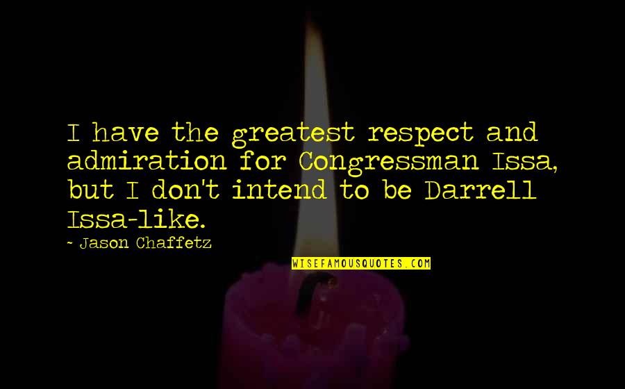 Intend Quotes By Jason Chaffetz: I have the greatest respect and admiration for