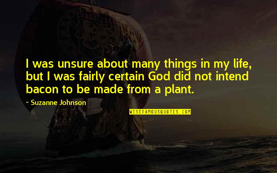 Intend Quotes By Suzanne Johnson: I was unsure about many things in my