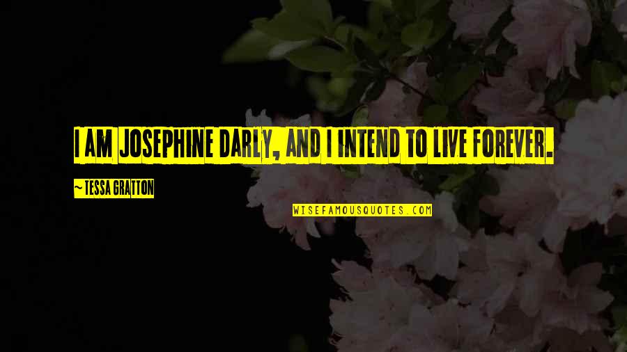 Intend Quotes By Tessa Gratton: I am Josephine Darly, and I intend to