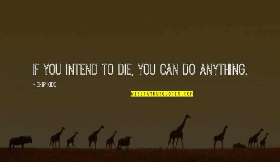 Intend To Do Quotes By Chip Kidd: If you intend to die, you can do