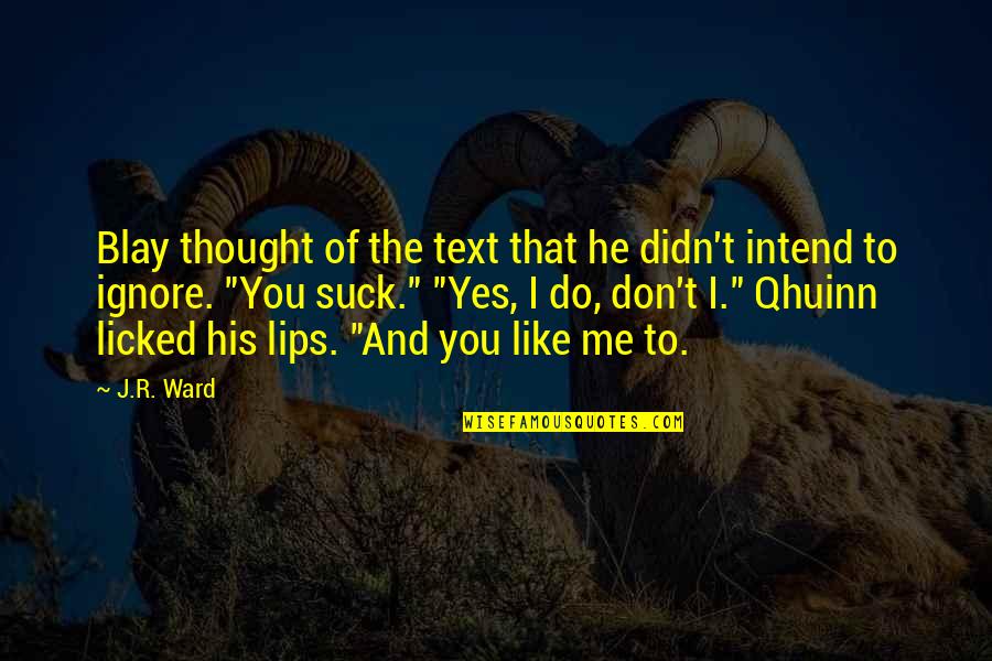 Intend To Do Quotes By J.R. Ward: Blay thought of the text that he didn't