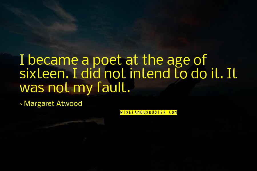 Intend To Do Quotes By Margaret Atwood: I became a poet at the age of