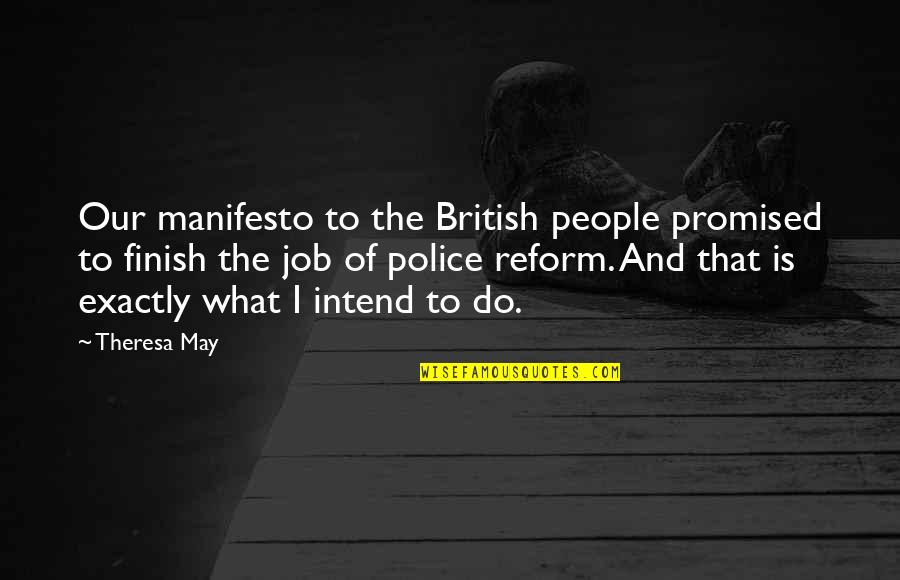 Intend To Do Quotes By Theresa May: Our manifesto to the British people promised to