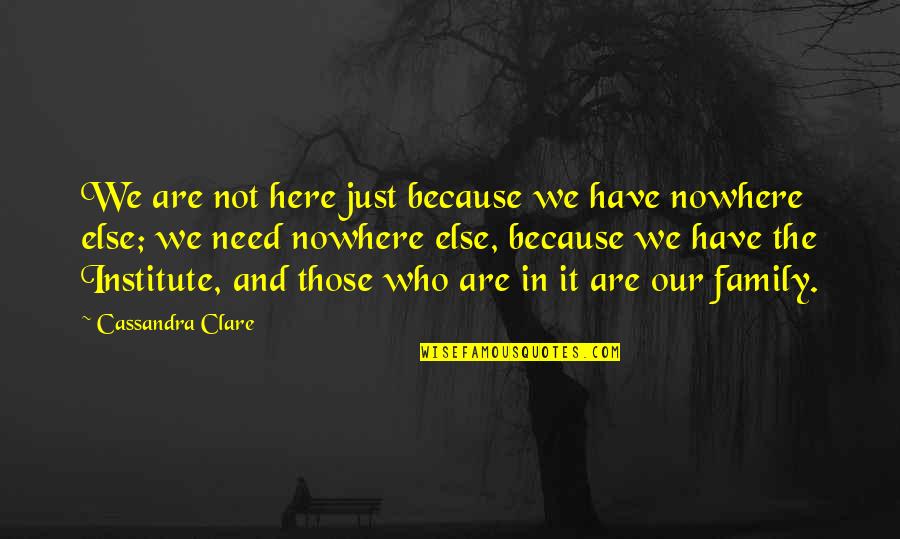 Intendant Quotes By Cassandra Clare: We are not here just because we have