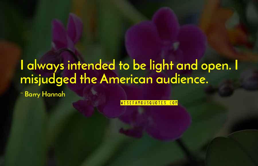 Intended Audience Quotes By Barry Hannah: I always intended to be light and open.