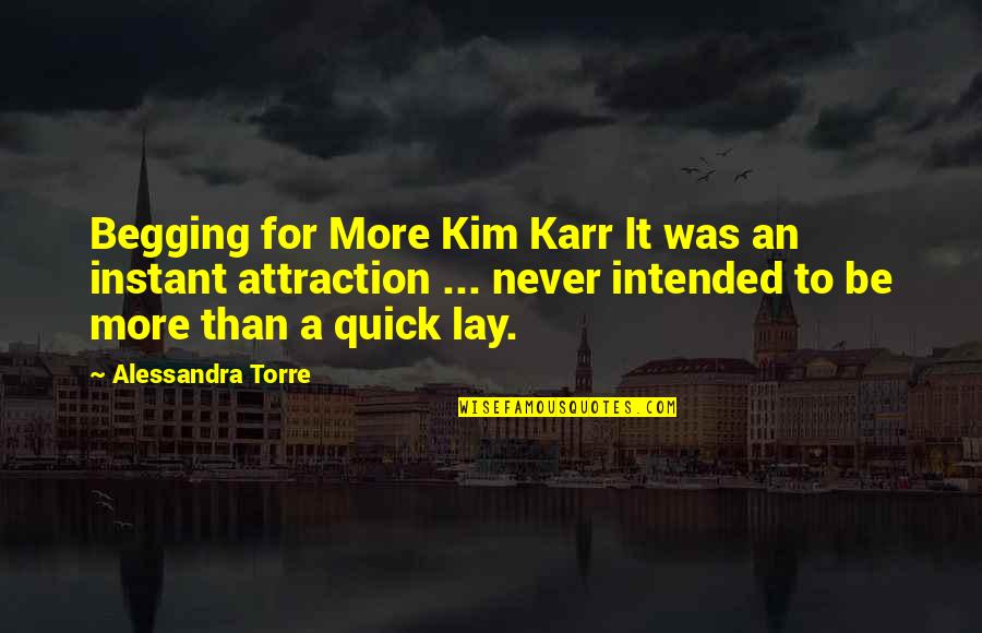 Intended Quotes By Alessandra Torre: Begging for More Kim Karr It was an