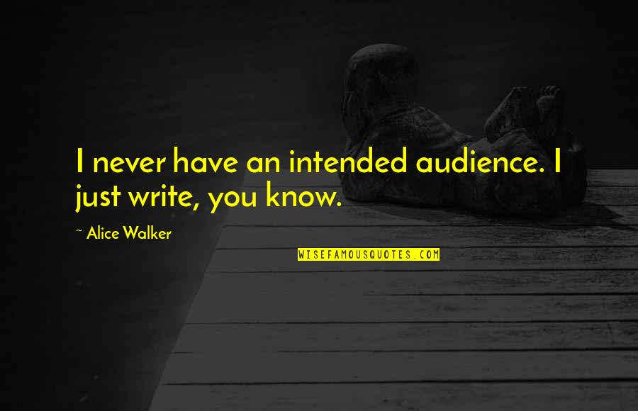 Intended Quotes By Alice Walker: I never have an intended audience. I just