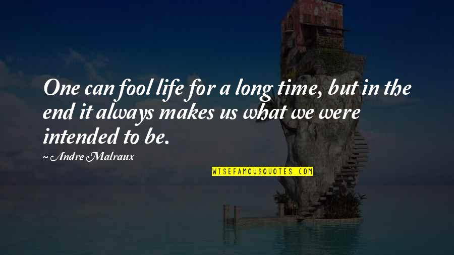 Intended Quotes By Andre Malraux: One can fool life for a long time,