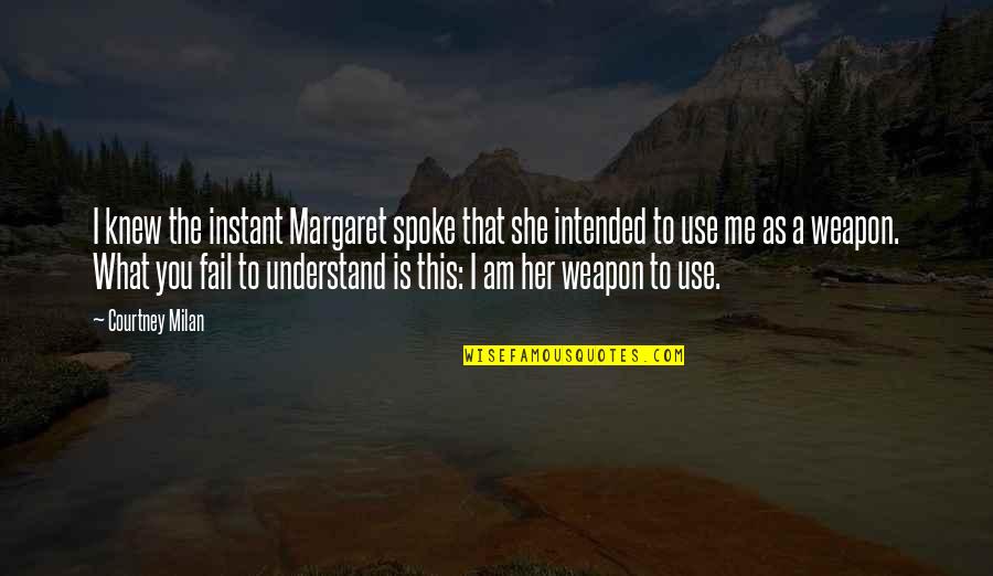 Intended Quotes By Courtney Milan: I knew the instant Margaret spoke that she