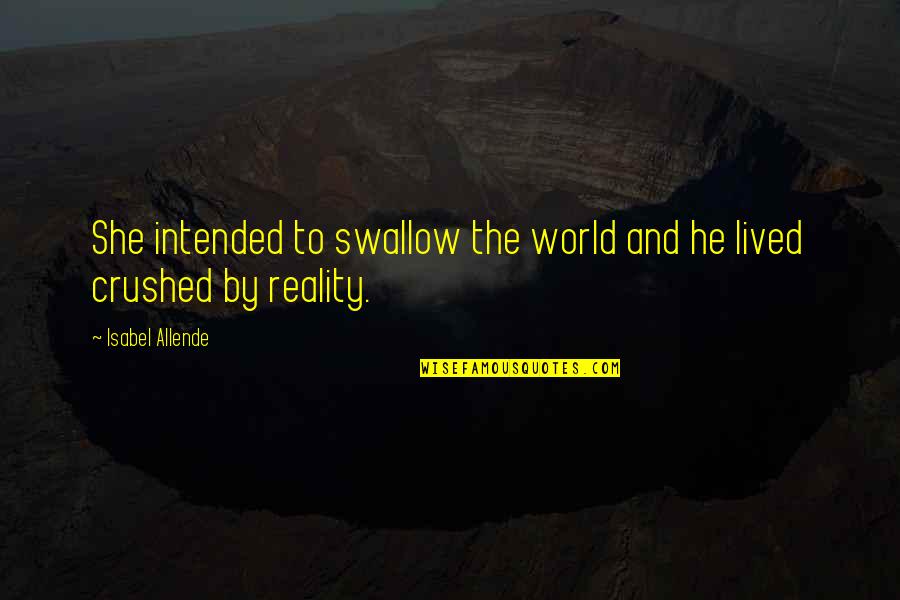 Intended Quotes By Isabel Allende: She intended to swallow the world and he