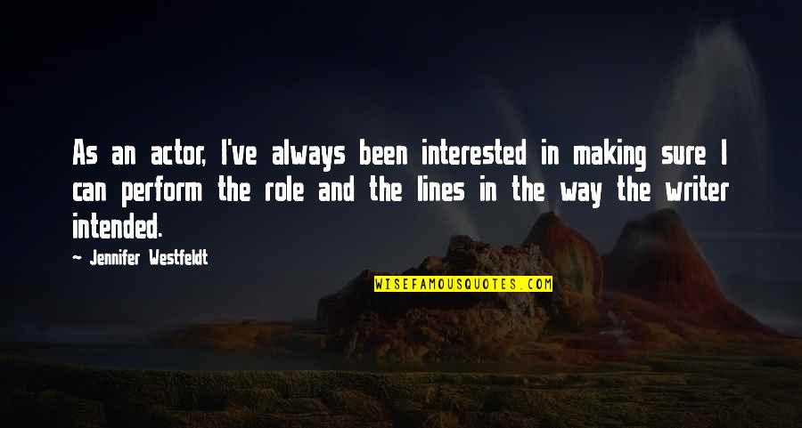 Intended Quotes By Jennifer Westfeldt: As an actor, I've always been interested in