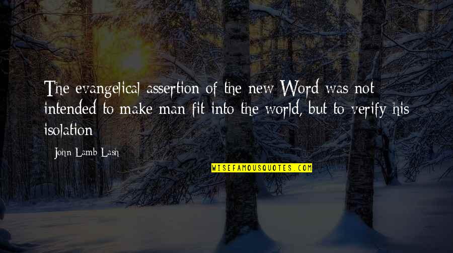 Intended Quotes By John Lamb Lash: The evangelical assertion of the new Word was