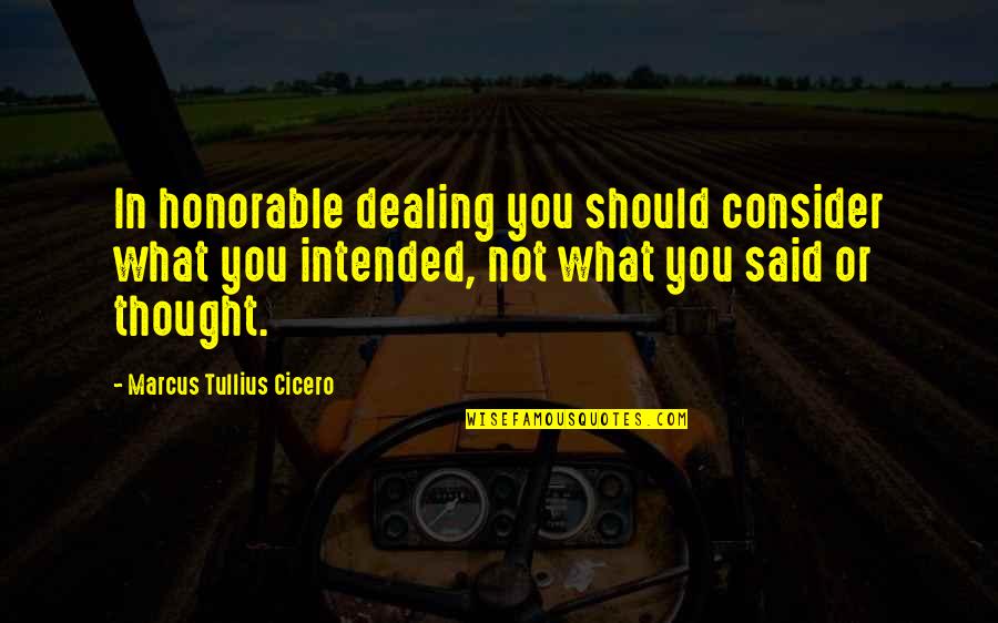 Intended Quotes By Marcus Tullius Cicero: In honorable dealing you should consider what you