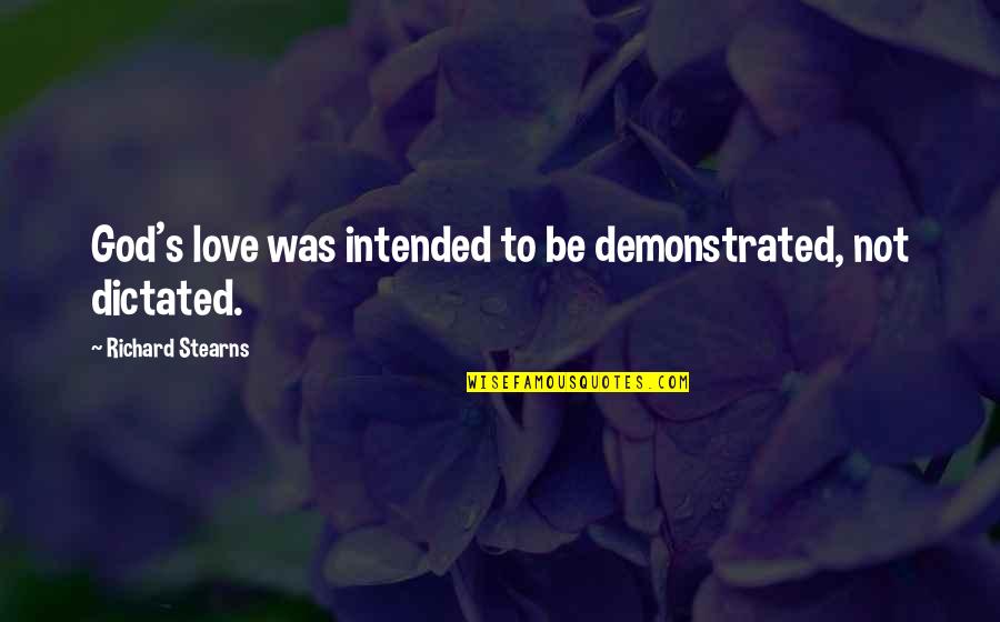 Intended Quotes By Richard Stearns: God's love was intended to be demonstrated, not