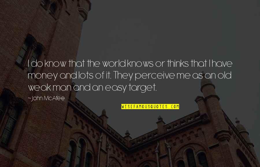 Intendeds Quotes By John McAfee: I do know that the world knows or