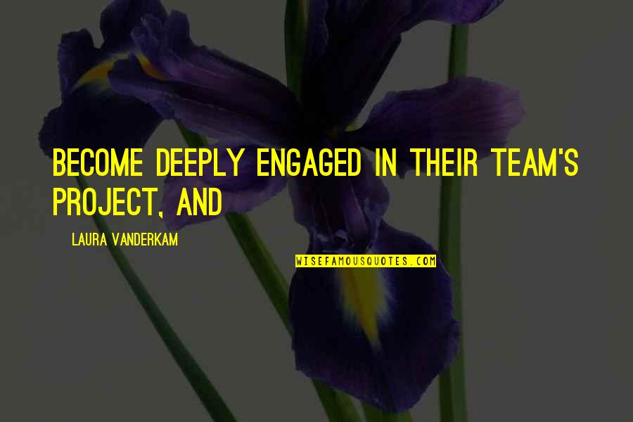 Intender Ou Quotes By Laura Vanderkam: become deeply engaged in their team's project, and