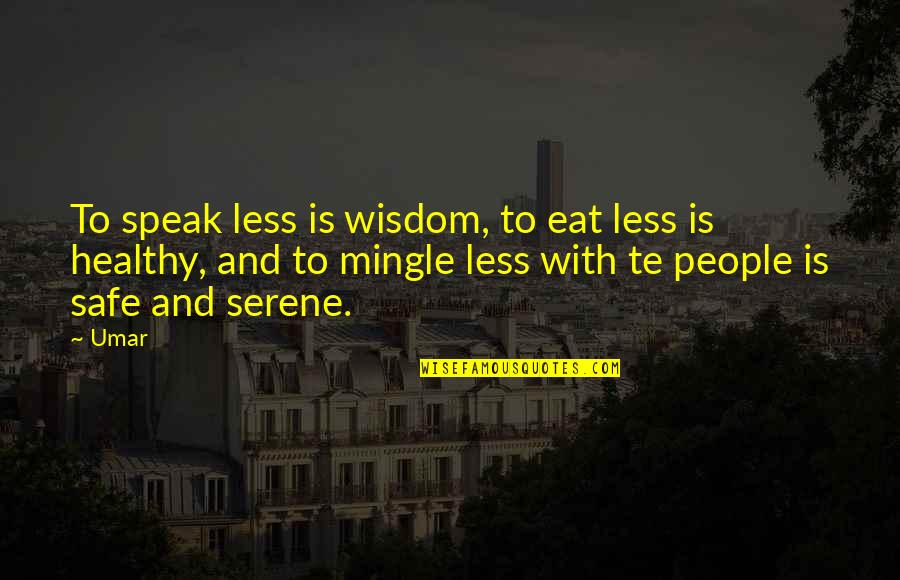 Intendere In Inglese Quotes By Umar: To speak less is wisdom, to eat less