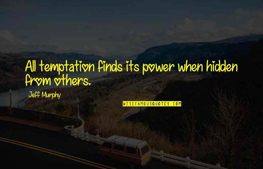 Intending In A Sentence Quotes By Jeff Murphy: All temptation finds its power when hidden from