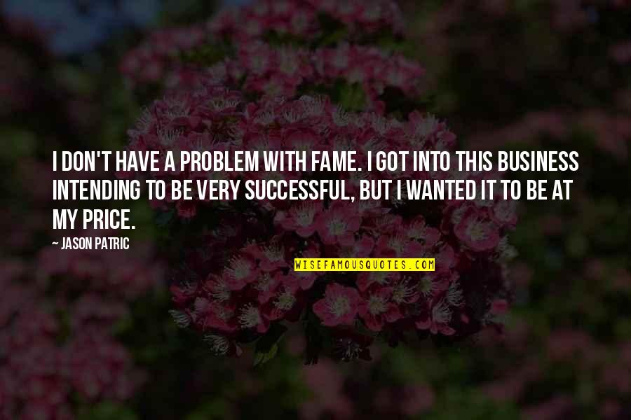 Intending Quotes By Jason Patric: I don't have a problem with fame. I