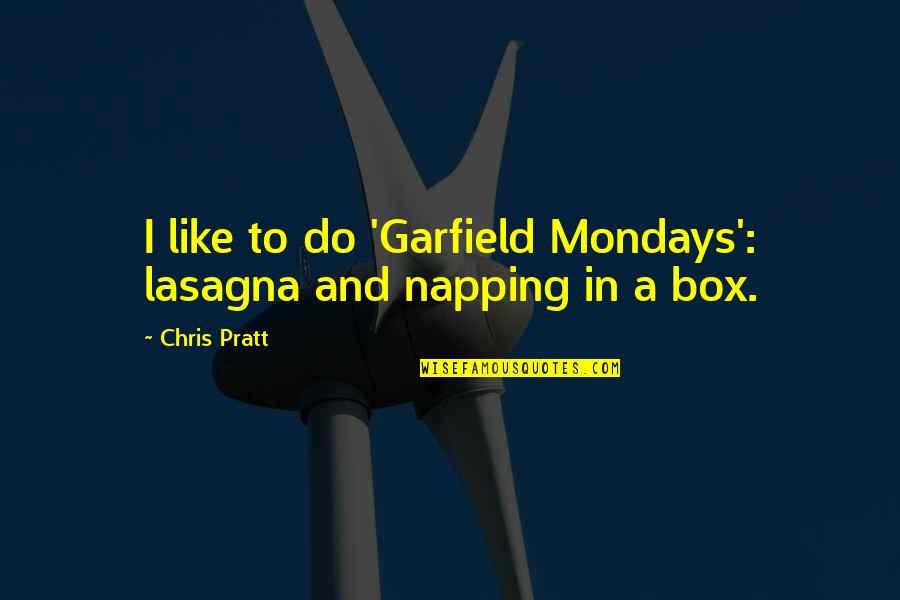 Intendis Quotes By Chris Pratt: I like to do 'Garfield Mondays': lasagna and